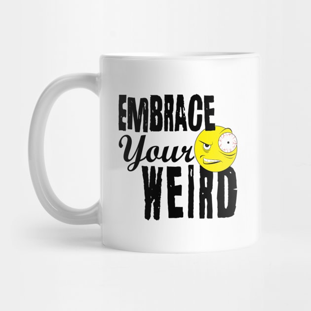 Embrace Your Weird by PEHardy Design